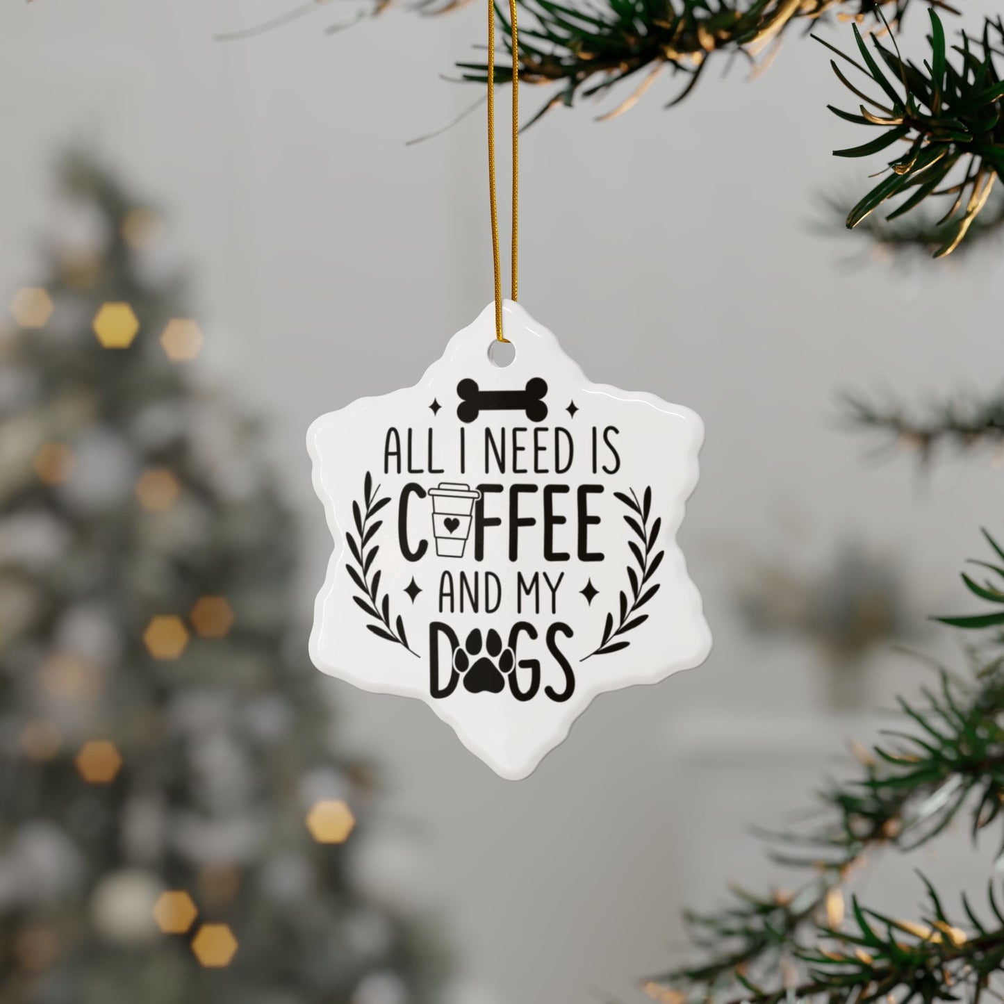 All I Need Is Coffee & My Dogs Ceramic Ornament