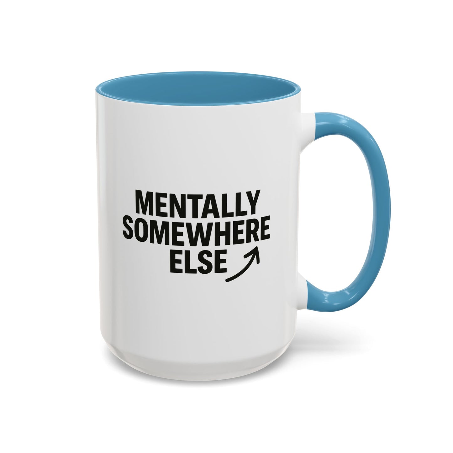 Mentally Somewhere Else Mug (11oz, 15oz)