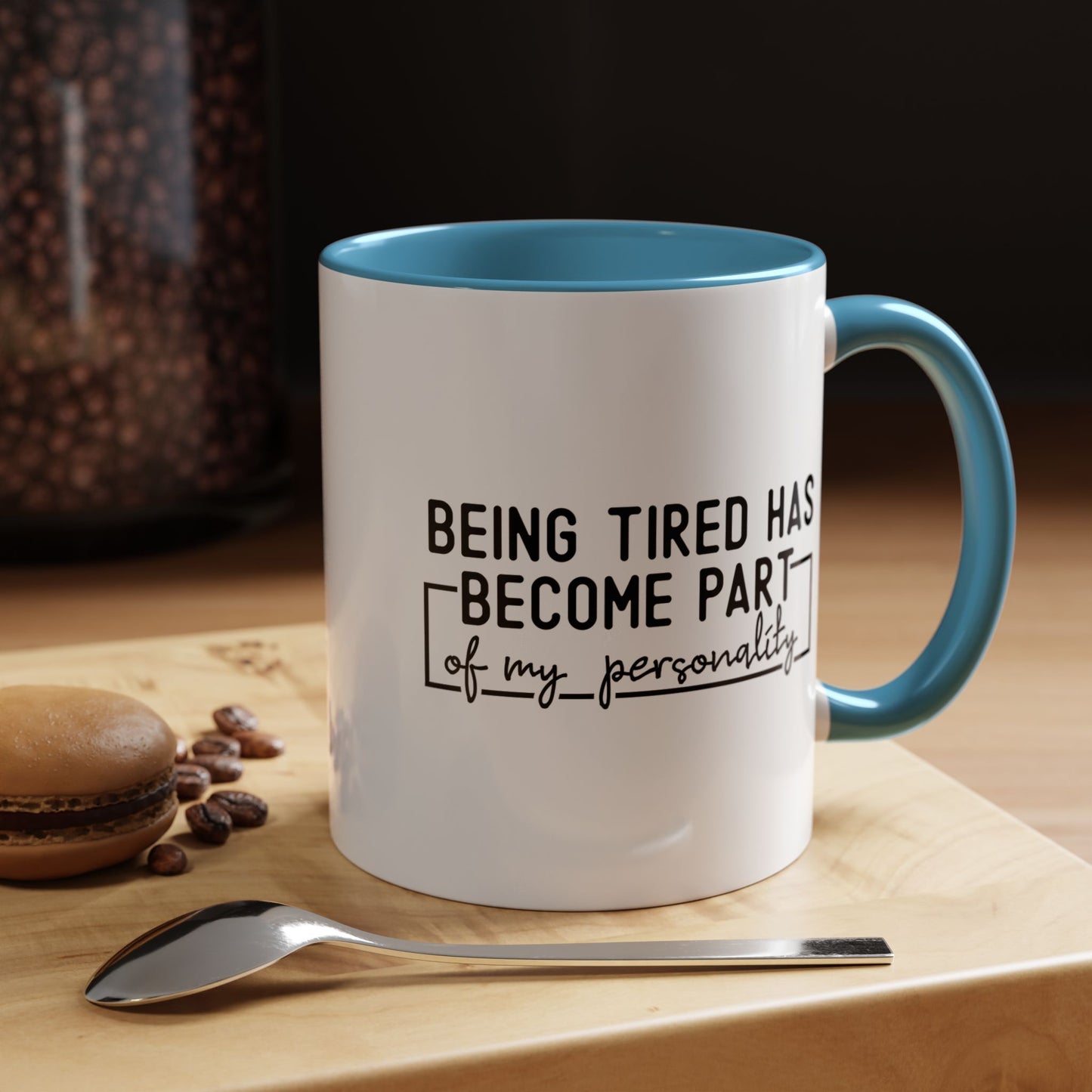 Being Tired Has Become Part Of My Personality Mug (11oz, 15oz)