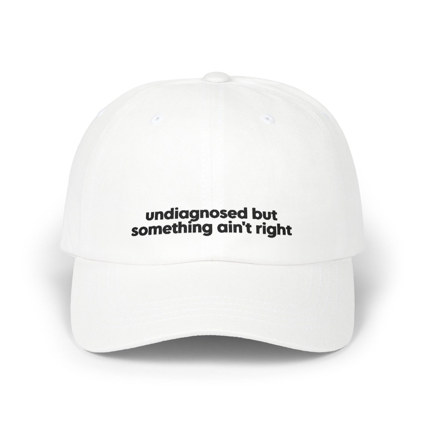 Undiagnosed But Something Ain't Right Embroidered Hat