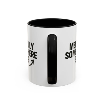 Mentally Somewhere Else Mug (11oz, 15oz)