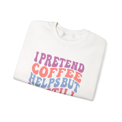 I Pretend Coffee Helps But I'm Still A Bitch Crewneck Printify