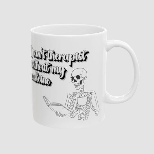 I Can't Therapist Without My Caffeine Ceramic Mug (11oz, 15oz)