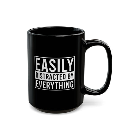 Easily Distracted By Everything Mug (11oz, 15oz)