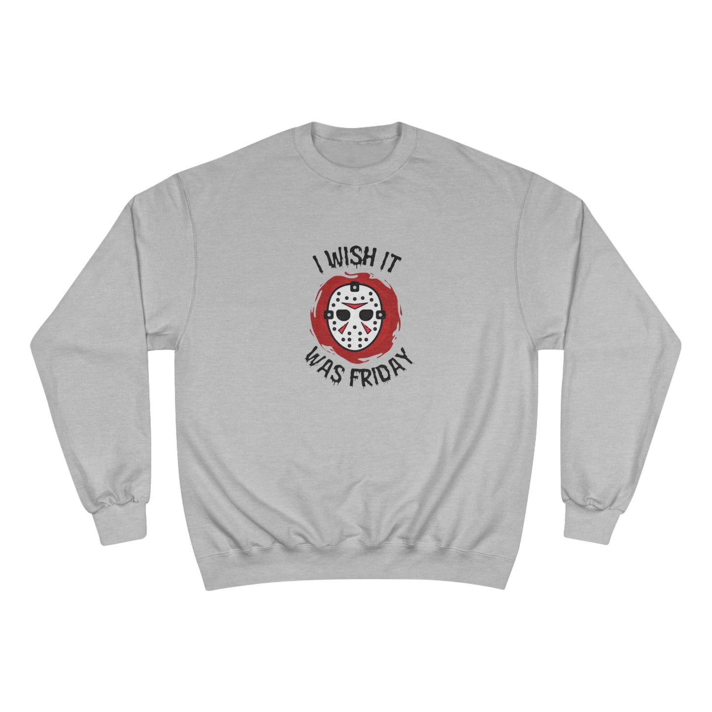 I Wish It Was Friday (the 13th) Champion Sweatshirt