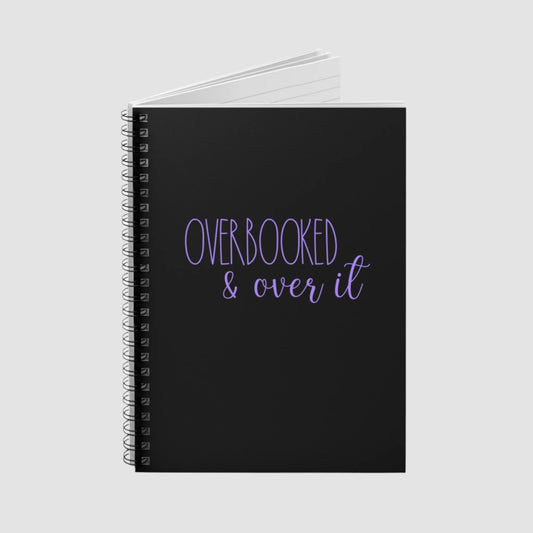 Overbooked & Over It Spiral Notebook