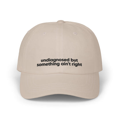 Undiagnosed But Something Ain't Right Embroidered Hat