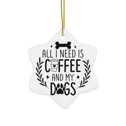 All I Need Is Coffee & My Dogs Ceramic Ornament Printify