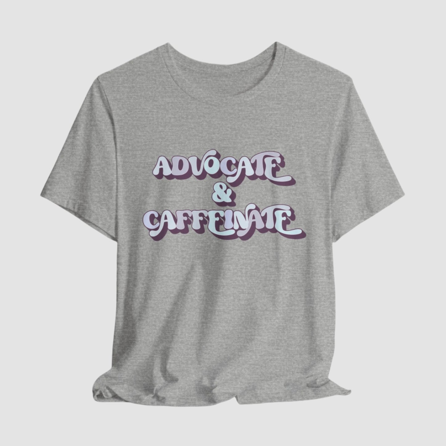 Advocate & Caffeinate Unisex Bella+Canvas Tee