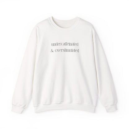 Undercaffeinated & Overstimulated Crewneck