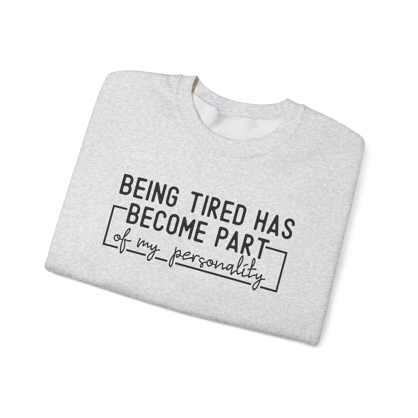 Being Tired Has Become Part of My Personality Crewneck Printify