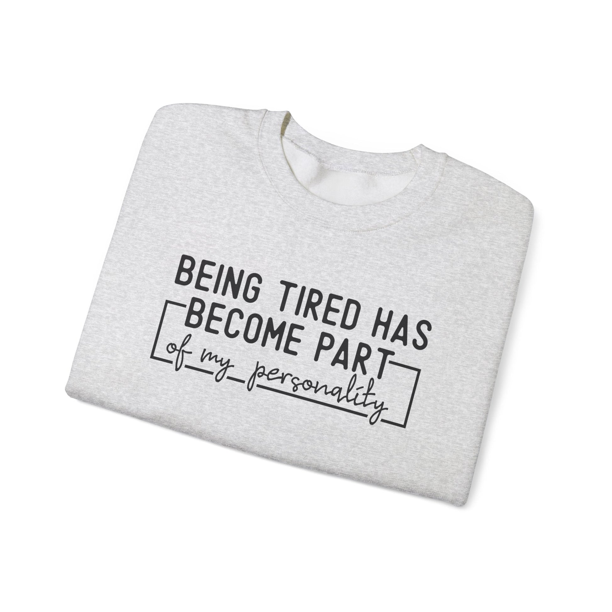 Being Tired Has Become Part of My Personality Crewneck Printify