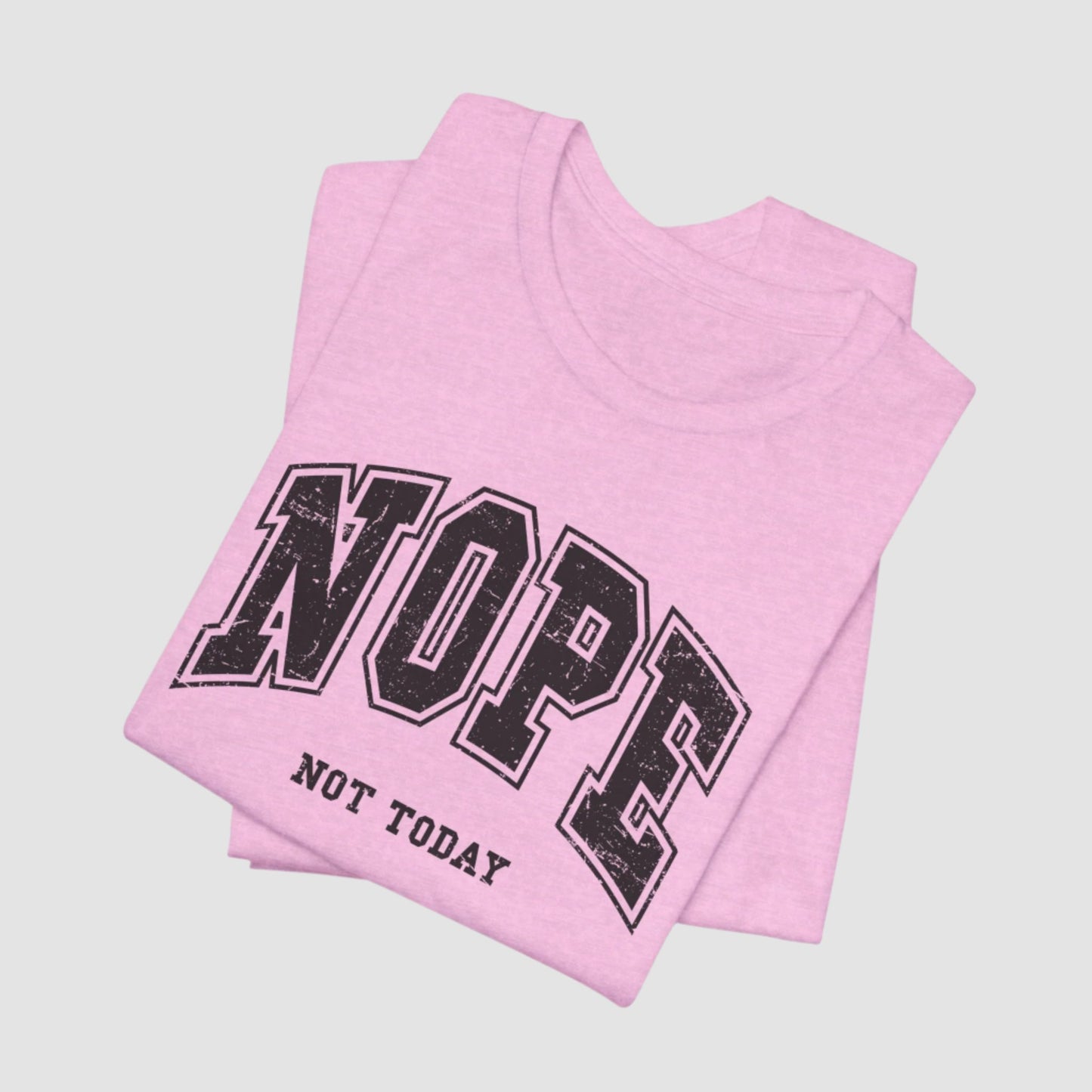 Nope Not Today Unisex Bella+Canvas Tee