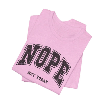 Nope Not Today Unisex Bella+Canvas Tee - MindLyssMoments LLC