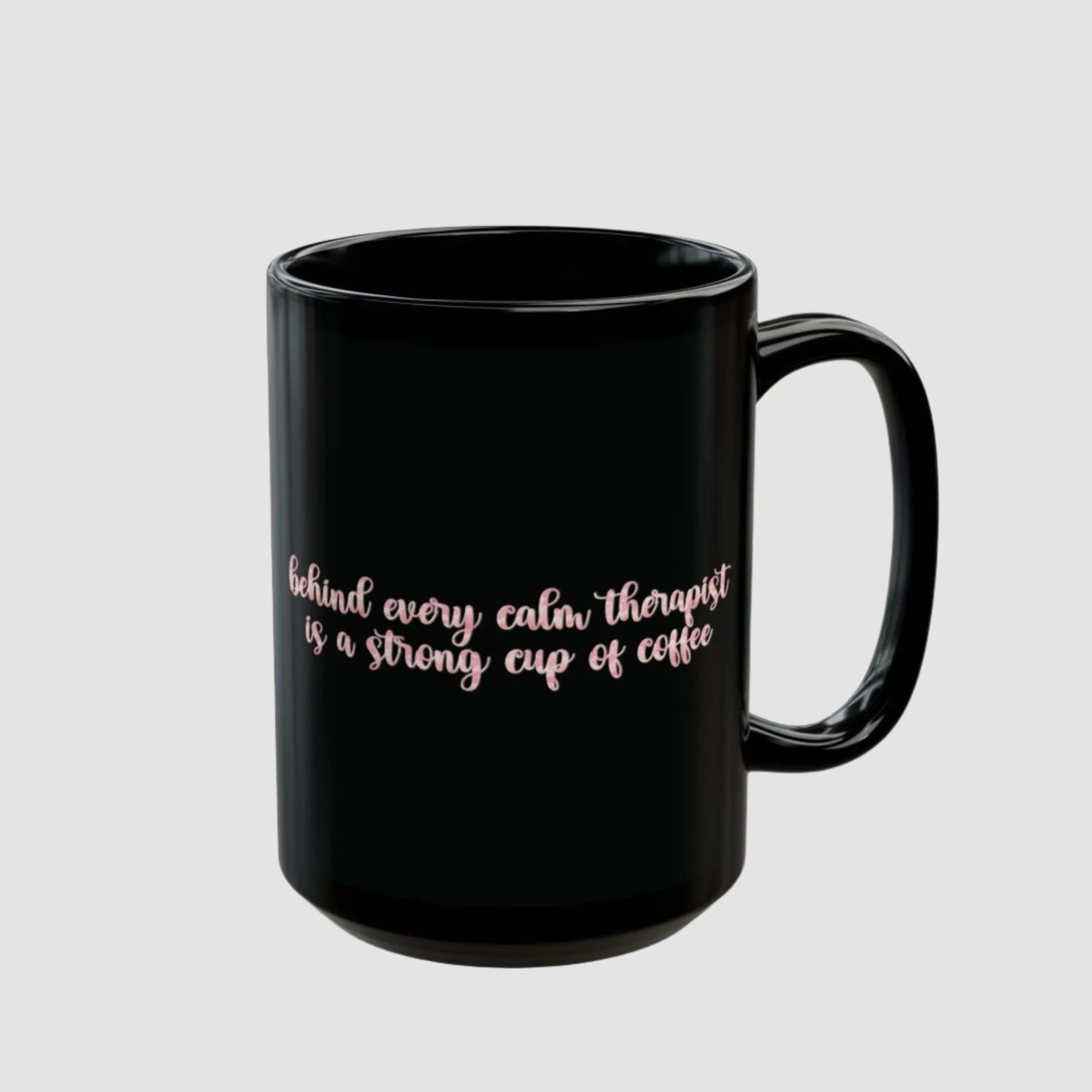 Behind Every Calm Therapist Is A Strong Cup of Coffee Black Mug (15oz) Printify