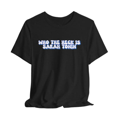 Who The Heck Is Sarah Tonin Unisex Bella+Canvas Tee Printify