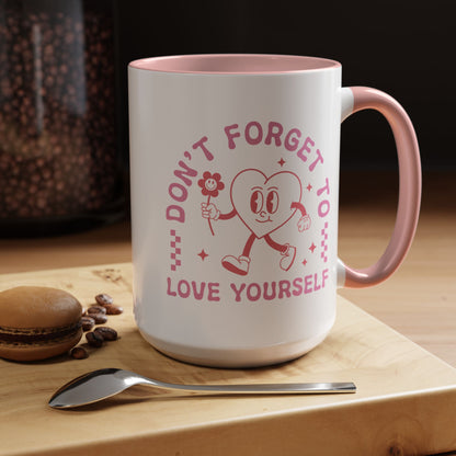 Don't Forget to Love Yourself Mug (11oz, 15oz)