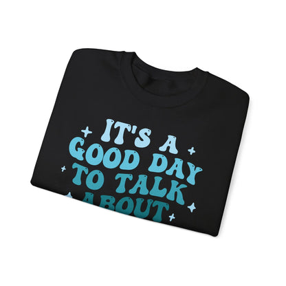 It’s a Good Day to Talk About Feelings Crewneck - MindLyssMoments LLC