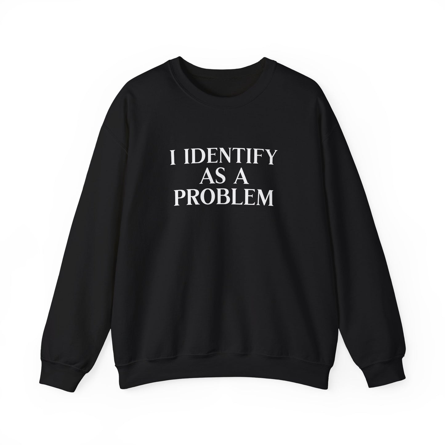 I Identify As A Problem Crewneck