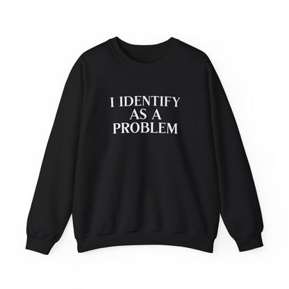 I Identify As A Problem Crewneck