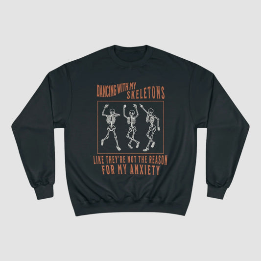 "Dancing With My Skeletons Like They’re Not The Reason For My Anxiety" Champion Sweatshirt Printify