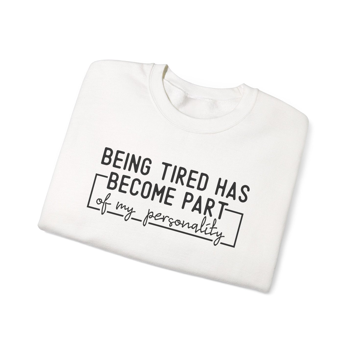 Being Tired Has Become Part of My Personality Crewneck Printify
