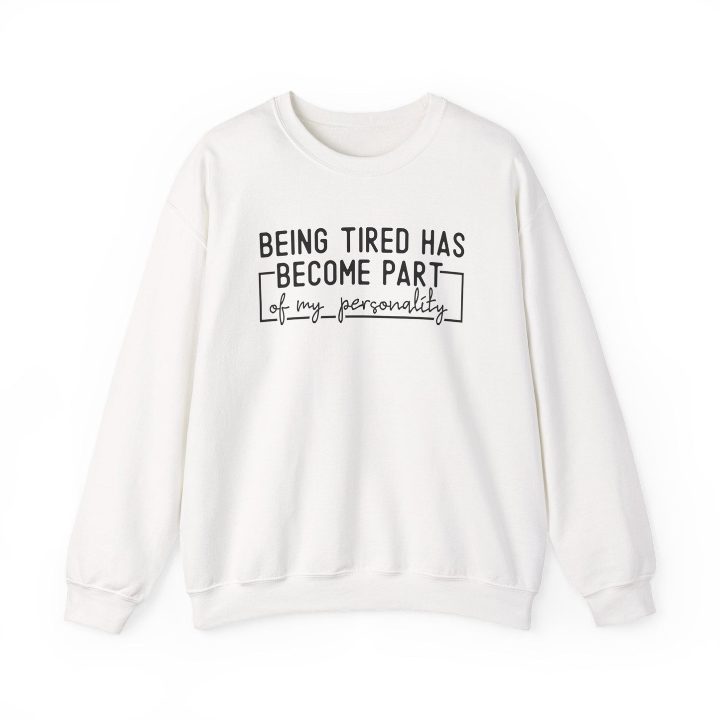 Being Tired Has Become Part of My Personality Crewneck Printify