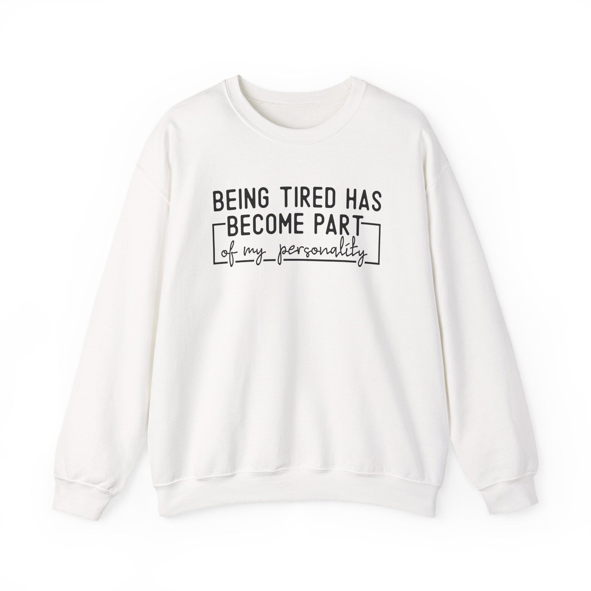 Being Tired Has Become Part of My Personality Crewneck Printify