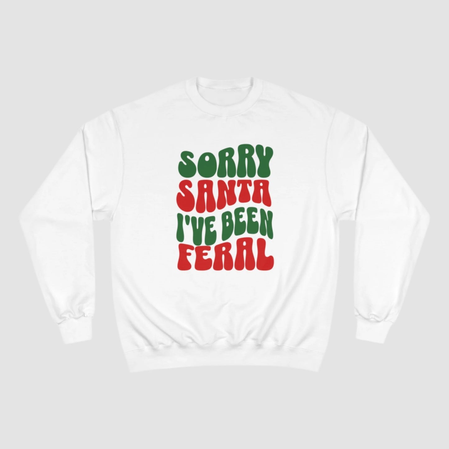 Sorry Santa I've Been Feral Champion Sweatshirt