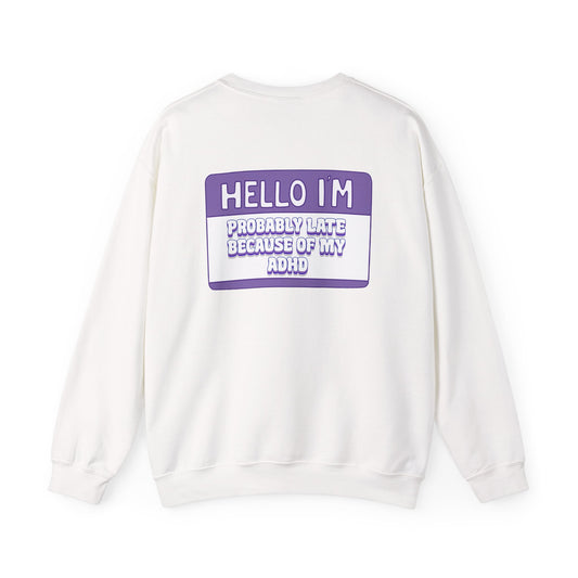 Hello, I’m Probably Late Because of My ADHD Crewneck