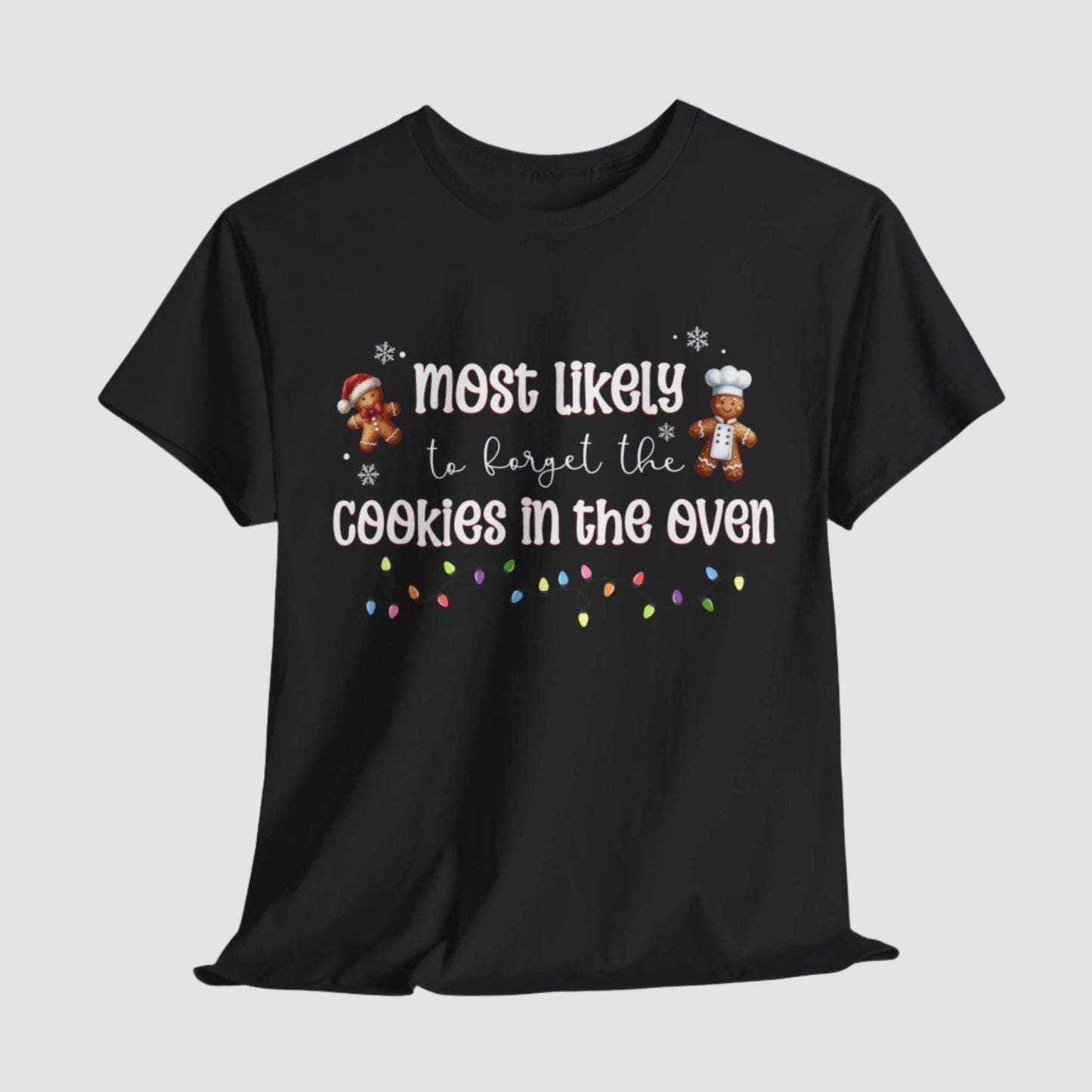 Most Likely To Forget The Cookies In The Oven Unisex Tee