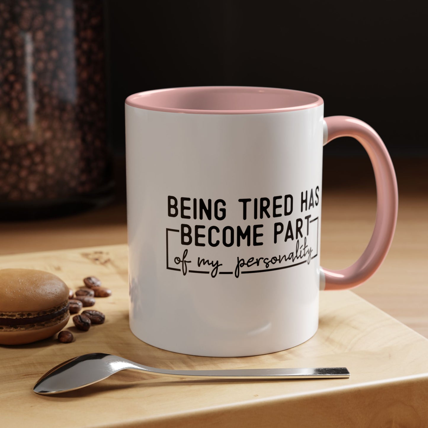 Being Tired Has Become Part Of My Personality Mug (11oz, 15oz)