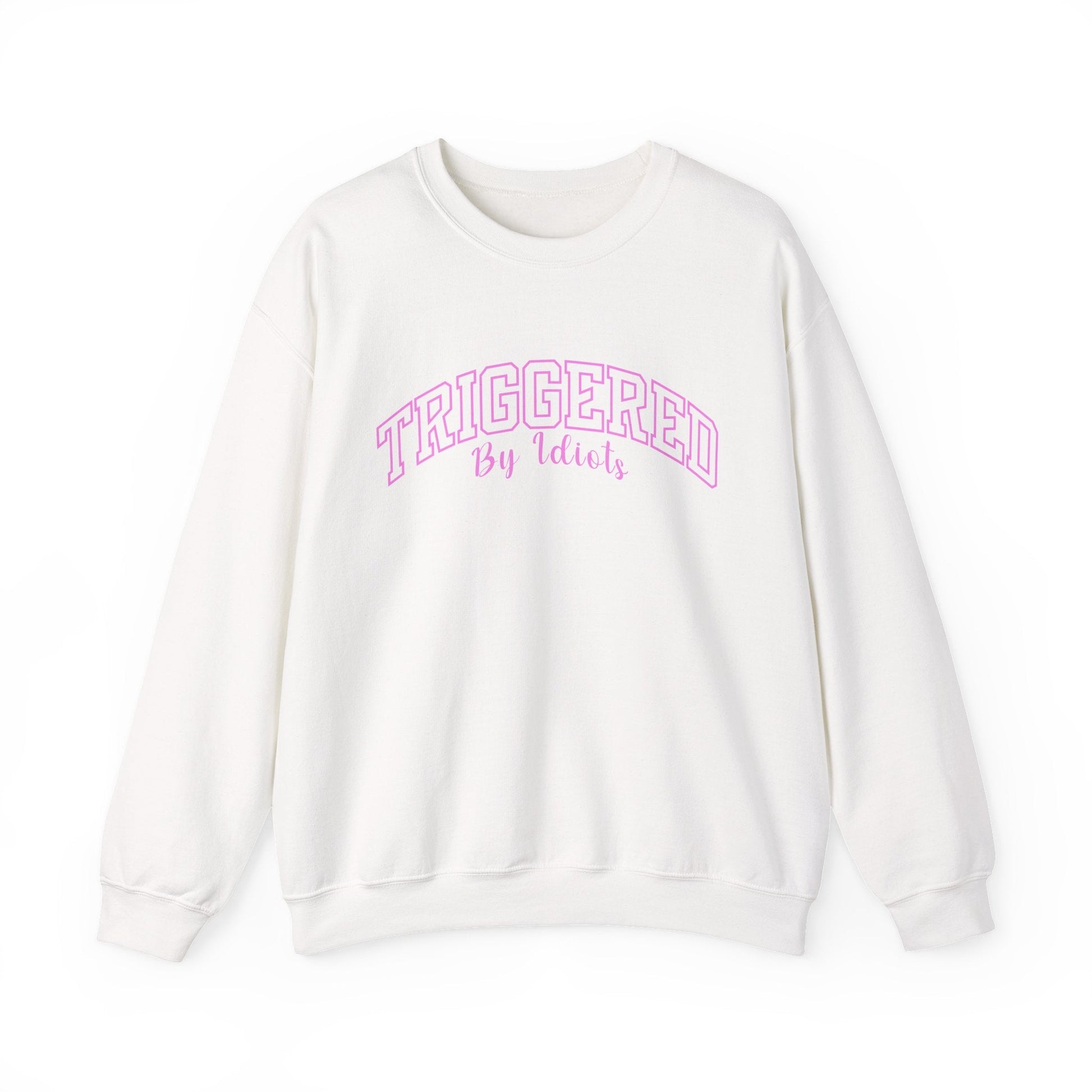 Triggered By Idiots Crewneck Printify