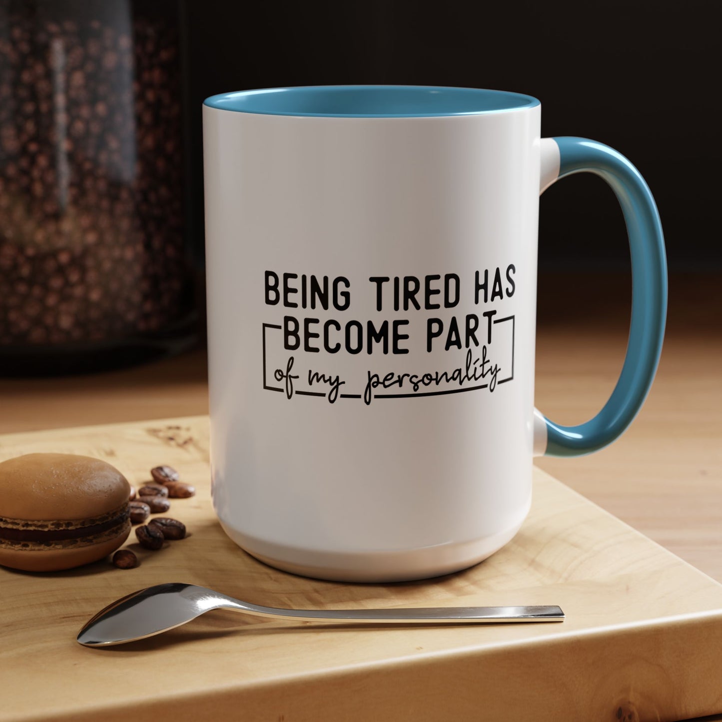 Being Tired Has Become Part Of My Personality Mug (11oz, 15oz)
