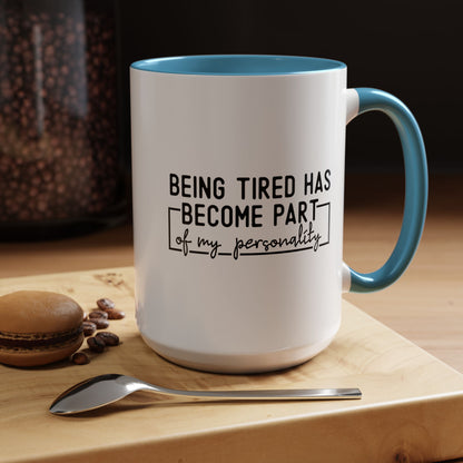 Being Tired Has Become Part Of My Personality Mug (11oz, 15oz)