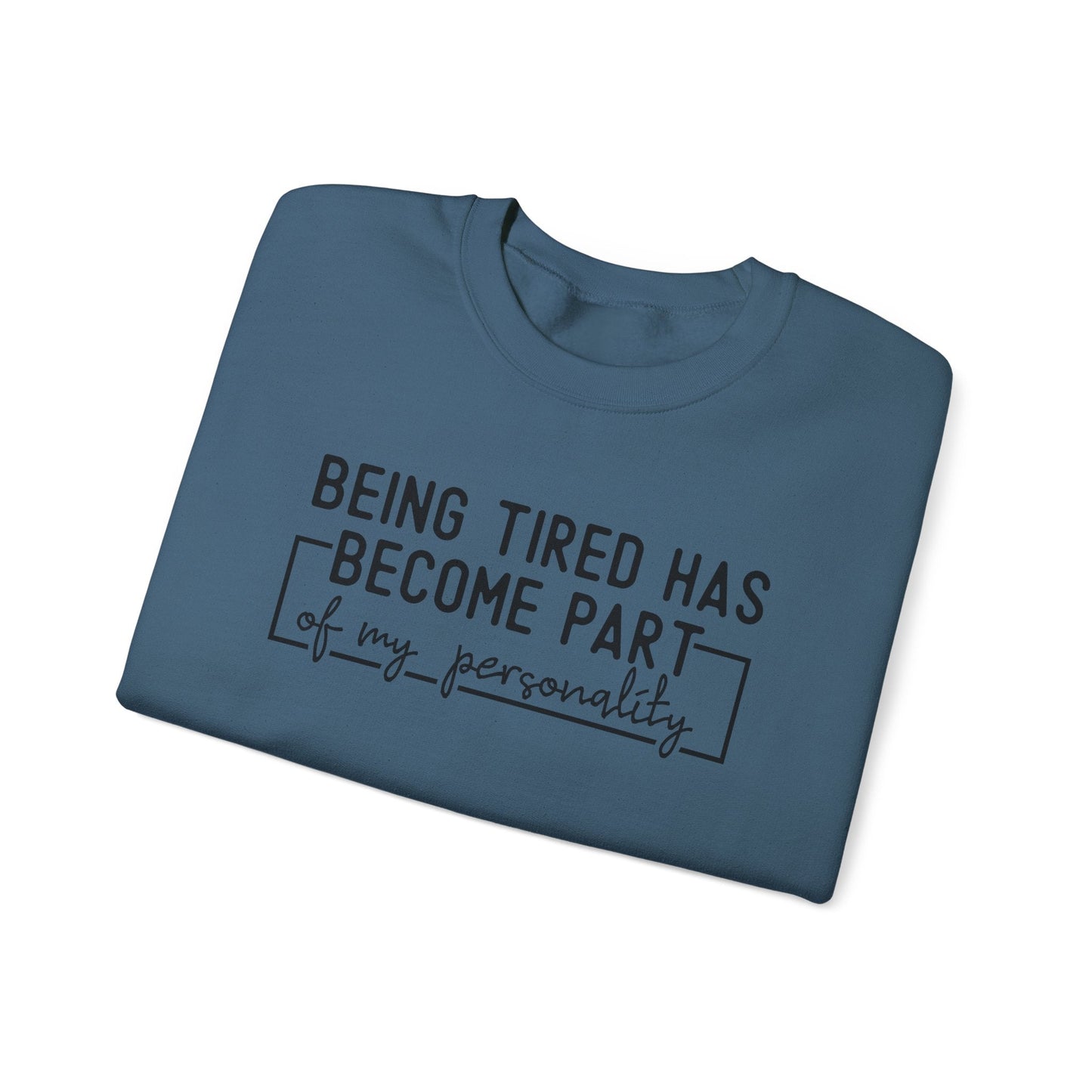 Being Tired Has Become Part of My Personality Crewneck Printify
