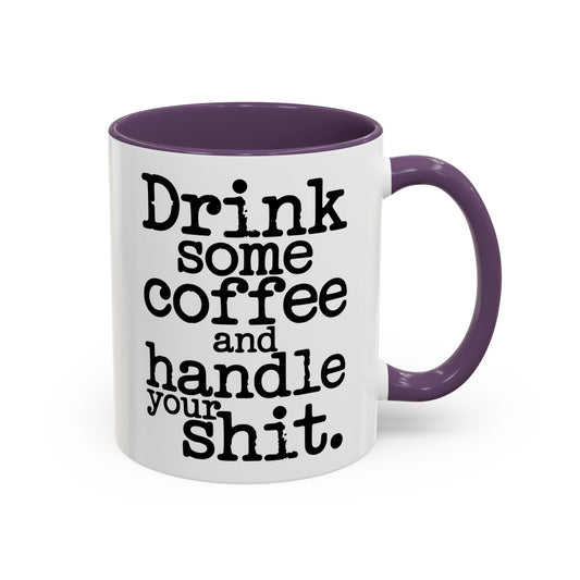 Drink Some Coffee & Handle Your Shit Mug (11oz, 15oz)