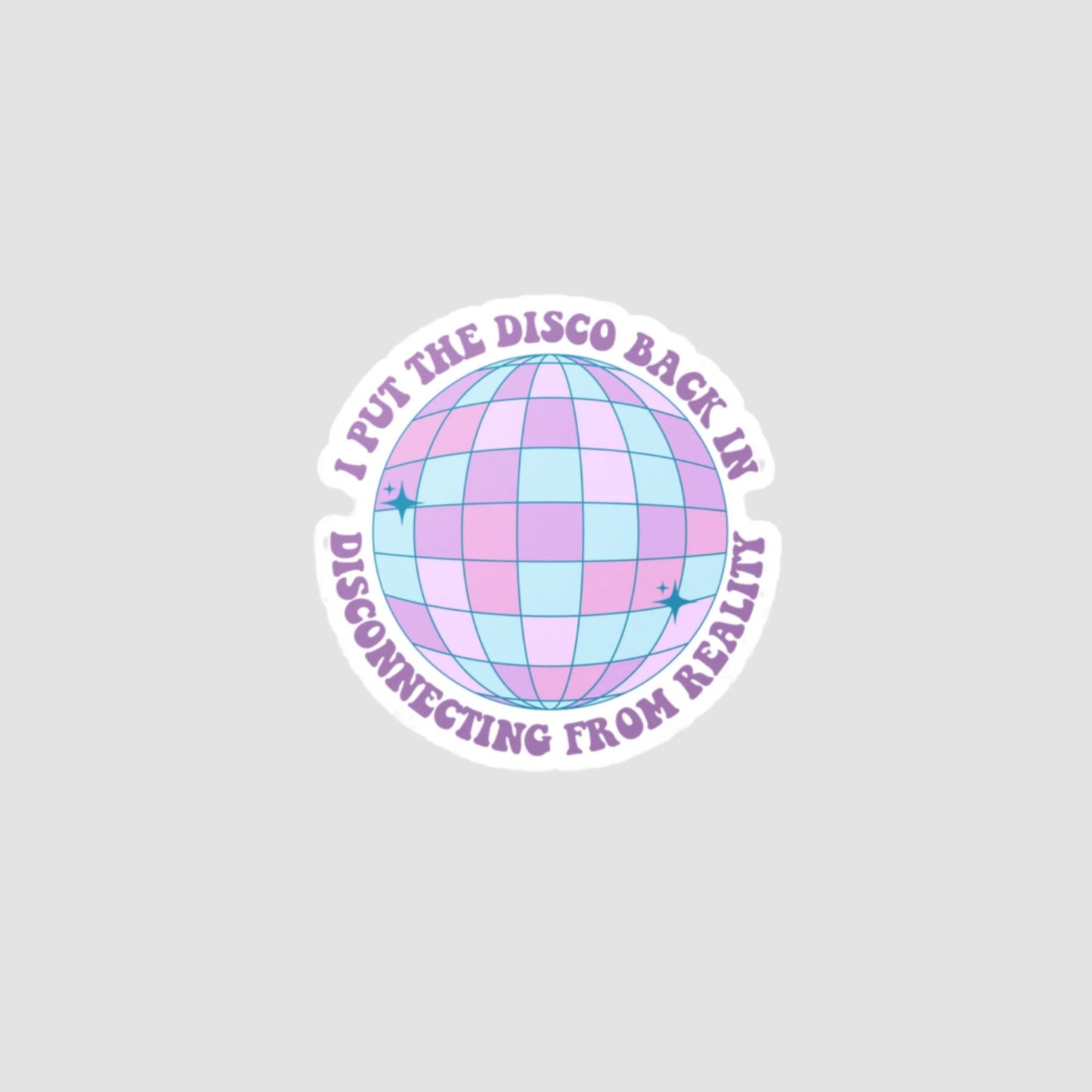 I Put the Disco Back In Disconnecting From Reality Vinyl Decal