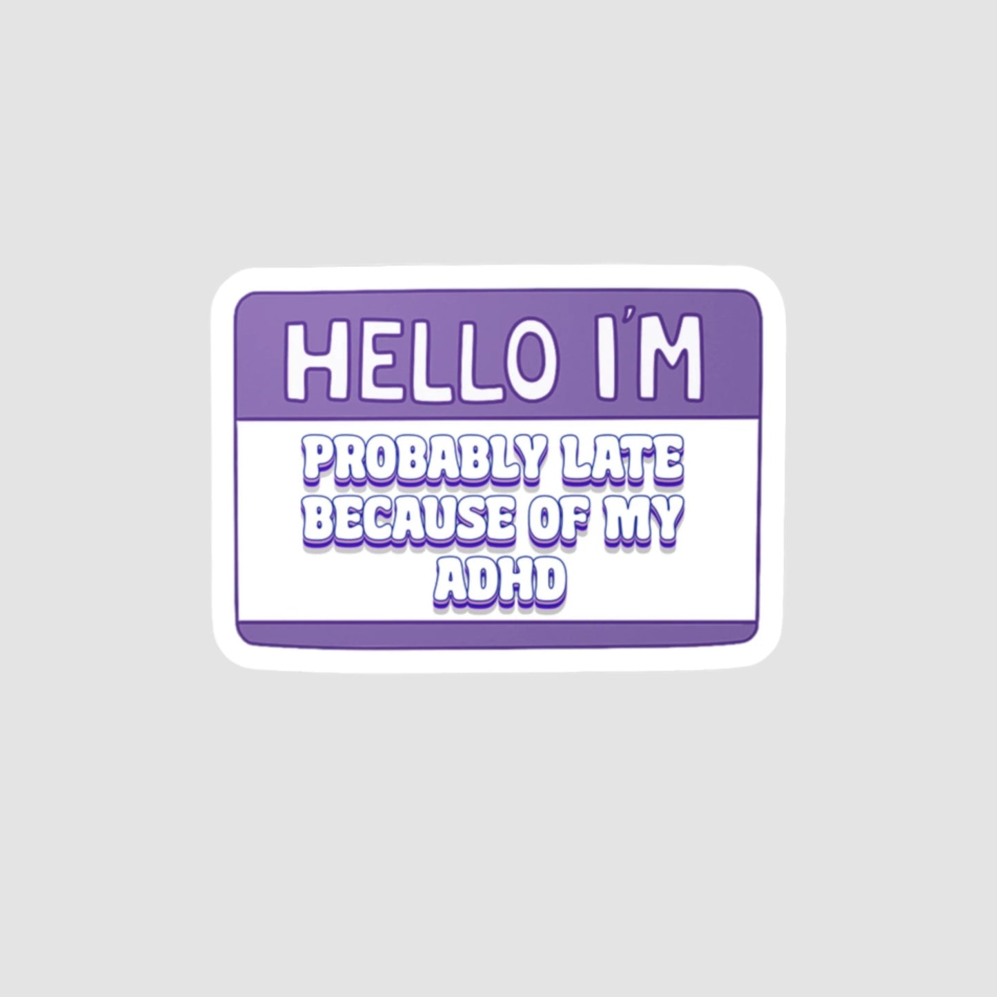 Hello I'm: Probably Late Because Of My ADHD Vinyl Decal Printify