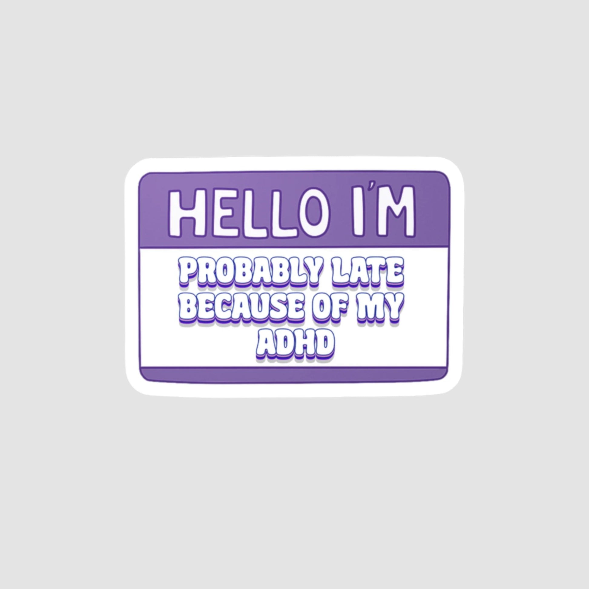 Hello I'm: Probably Late Because Of My ADHD Vinyl Decal Printify