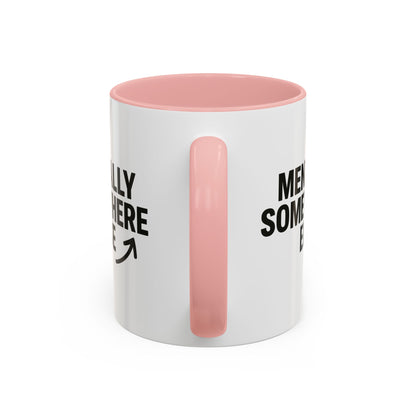 Mentally Somewhere Else Mug (11oz, 15oz)