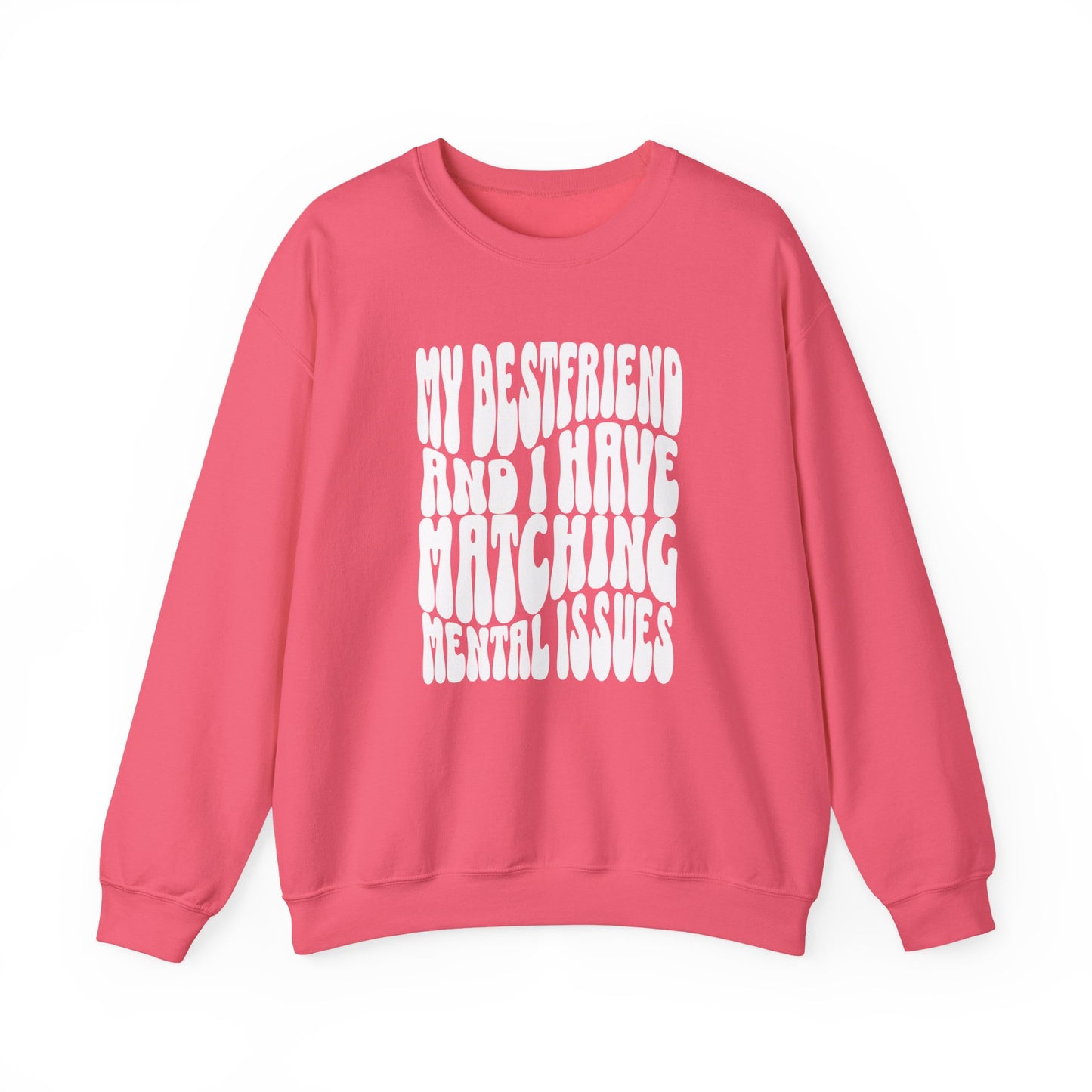 My Best Friend and I Have Matching Mental Issues Crewneck