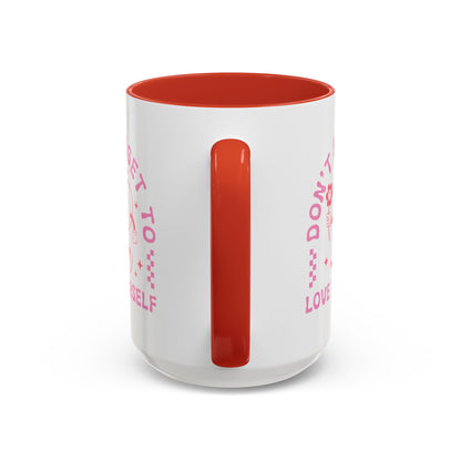 Don't Forget to Love Yourself Mug (11oz, 15oz)