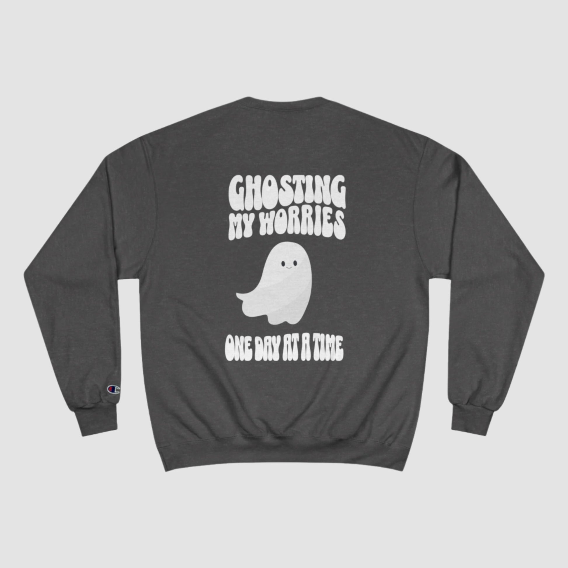 Ghosting My Worries One Day At A Time Champion Sweatshirt Printify