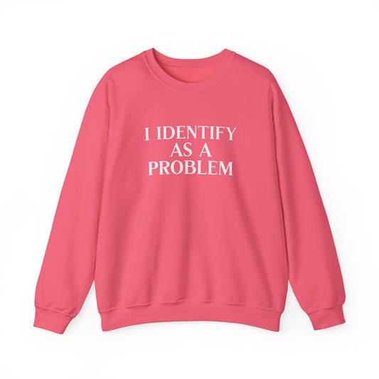 I Identify As A Problem Crewneck