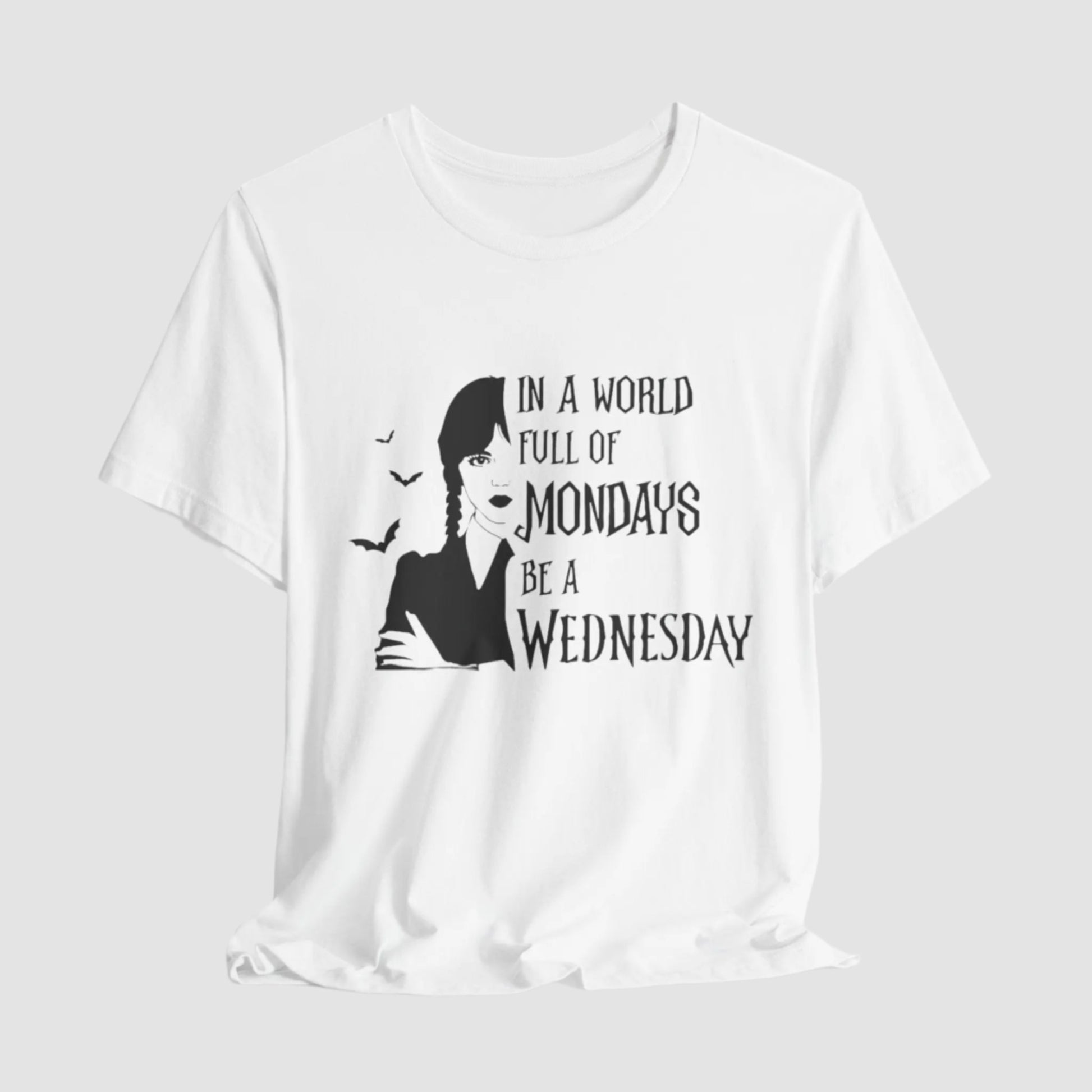 In A World Full Of Mondays, Be A Wednesday Unisex Jersey Short Sleeve Tee Printify