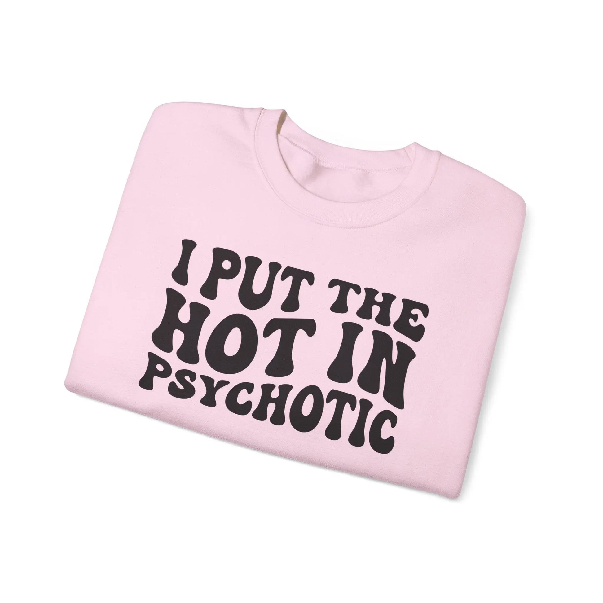 I Put the Hot in Psychotic Crewneck - MindLyssMoments LLC