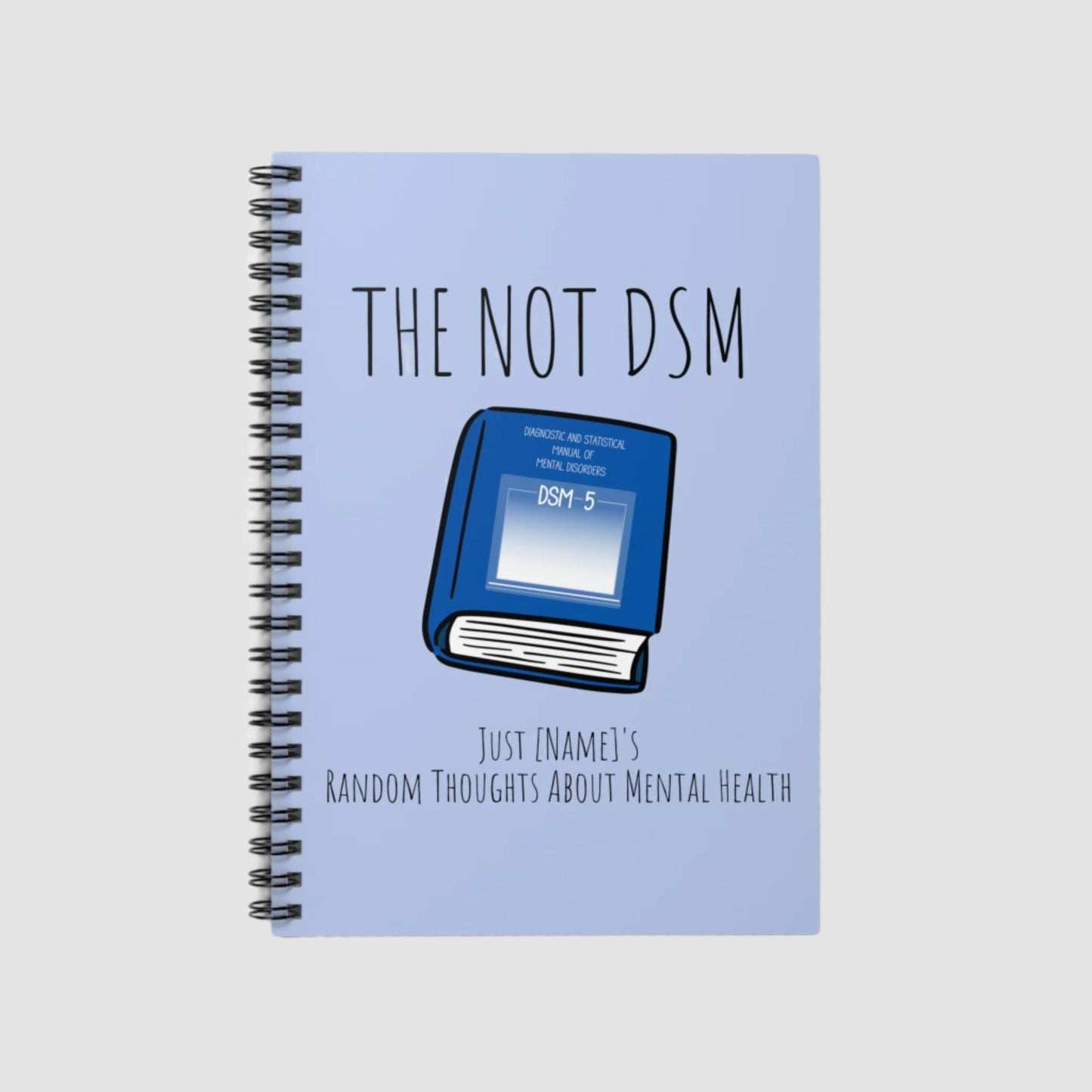 The Not DSM Spiral Notebook - Customizable!