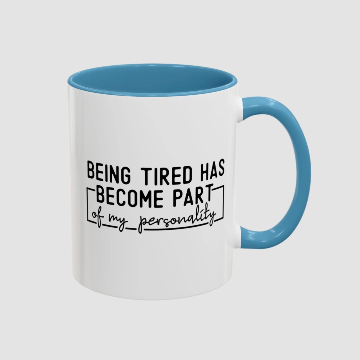 Being Tired Has Become Part Of My Personality Mug (11oz, 15oz)