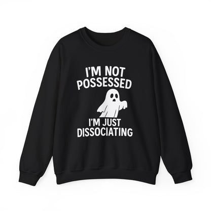 I’m Not Possessed, I’m Just Dissociating Crewneck Printify